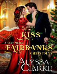 Alyssa Clarke — It Starts With a Kiss: A Very Merry Fairbanks Christmas (Those Very Bad Fairbanks, Book 9)