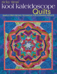 Ricky Tims — Ricky Tims' Kool Kaleidoscope Quilts: Simple Strip-Piecing Technique for Stunning Results