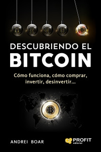 Andrei Boar — Descubriendo el Bitcoin: Cómo funciona,cómo comprar, invertir, desinvertir