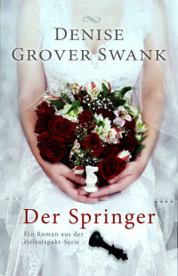 Denise Grover Swank [Grover Swank, Denise] — Der Springer: Ein Roman aus der Heiratspakt-Serie (German Edition)