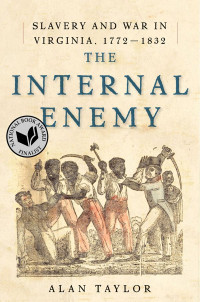 Alan Taylor — The Internal Enemy: Slavery and War in Virginia, 1772-1832