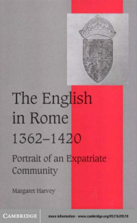MARGARET HARVEY — THE ENGLISH IN ROME 1362-1420: Portrait of an Expatriate Community