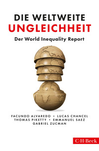 Thomas Piketty;Facundo Alvaredo;Lucas Chancel;Emmanuel Saez;Gabriel Zucman; — Die weltweite Ungleichheit