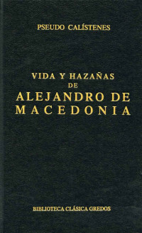 Pseudo Calstenes; — Vida y hazaas de Alejandro de Macedonia