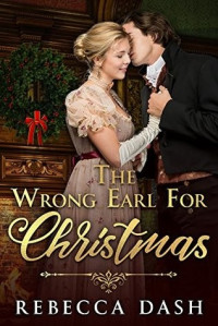 Rebecca Dash [Dash, Rebecca] — The Wrong Earl for Christmas