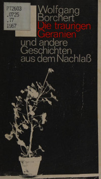 Borchert, Wolfgang, 1921-1947 — Die traurigen Geranien und andere Geschichten aus dem Nachlass