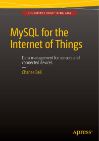 Charles Bell — MySQL for the Internet of Things