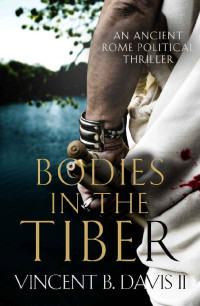 Vincent B. Davis II — Bodies in the Tiber: An Ancient Rome Political Thriller (The Sertorius Scrolls Book 3)