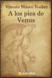 Vicente Blasco Ibáñez — A los Pies de Venus