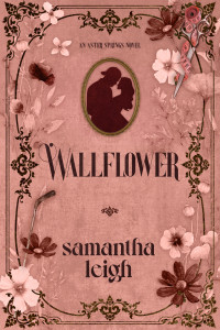 Samantha Leigh — Wallflower: A Grumpy Sunshine Small Town Romance