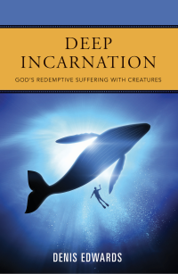 Edwards, Denis; — Deep Incarnation: God's Redemptive Suffering with Creatures