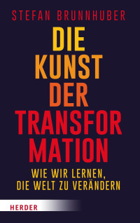 Brunnhuber, Stefan — Die Kunst der Transformation