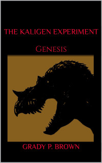 Grady P. Brown — The Kaligen Experiment: Genesis