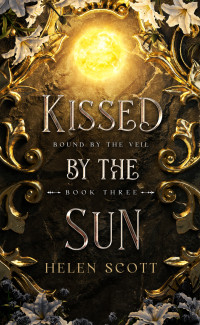 Helen Scott — Kissed by the Sun (Bound by the Veil Book 3)