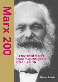 Michael Roberts — Marx 200: A review of Marx's economics 200 years after his birth