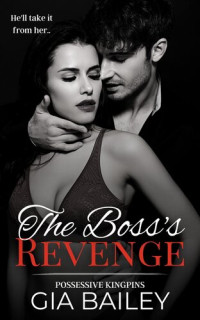 Gia Bailey — The Boss’s Revenge: A Dark Mafia Instalove (Possessive Kingpins)