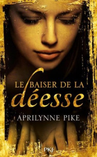 Aprilynne Pike — Le baiser de la déesse T1