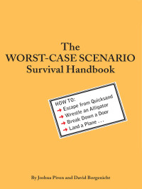 Joshua Piven & David Borgenicht — The Worst-Case Scenario Survival Handbook