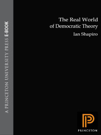 Ian Shapiro & Sterling Professor Of Political Science & Henry R Luce Director Of The MacMillan Center For International & Area Studies Ian Shapiro — The Real World of Democratic Theory