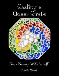 Thista Minai — Casting a Queer Circle: Non-binary Witchcraft