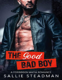 Sallie Steadman — The Good Bad Boy: A forbidden Mafia romance