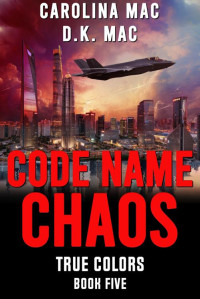 Carolina Mac & D.K. Mac — Code Name: Chaos (True Colors Book 5)