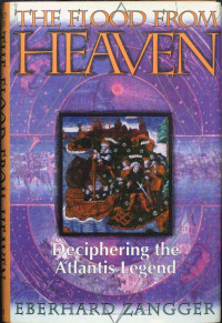 Eberhard Zangger — The Flood From Heaven - Deciphering the Atlantis Legend