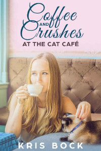 Kris Bock — Coffee And Crushes At The Cat Café (Furrever Friends 01)