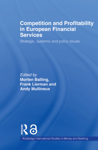 Morten Balling & Frank Lierman & Andy Mullineux — Competition and Profitability in European Financial Services