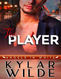 Kylar Wilde [Wilde, Kylar] — The Player (Angels in White Book 4)