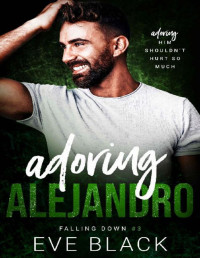 Eve Black — Adoring Alejandro: An Unrequited Love Romance (Falling Down Book 3)