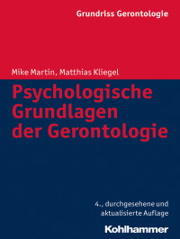 Martin, Mike.;Weyerer, Siegfried.;Zank, Susanne.;Wahl, Hans-Werner.;Kliegel, Matthias.;Tesch-Romer, Clemens.; — Psychologische Grundlagen der Gerontologie