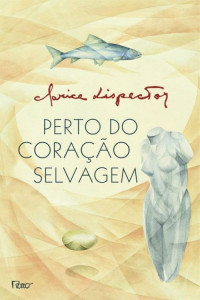 Clarice Lispector — Perto do Coração Selvagem