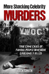 Jack Smith — More Shocking Celebrity Murders: True Crime Cases of Famous People Who Were Gruesomely Killed