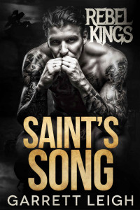 Garrett Leigh — Saint's Song (Rebel Kings Series)