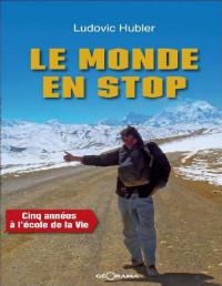 Ludovic Hubler — Le monde en stop: Cinq années à l'école de la vie