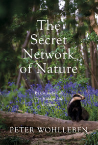 Wohlleben Peter — The Secret Network of Nature