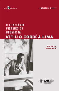 Anamaria Diniz; — O Itinerrio Pioneiro do Urbanista Attilio Corra Lima