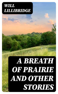 Will Lillibridge — A Breath of Prairie and other stories