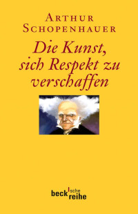 Schopenhauer, Arthur — Die Kunst, sich Respekt zu verschaffen