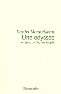 Daniel Mendelsohn [Mendelsohn, Daniel] — Une odyssée (Un père, un fils, une épopée)