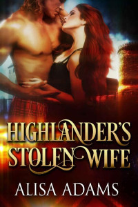 Alisa Adams [Adams, Alisa] — Highlander's Stolen Wife: A Medieval Scottish Historical Romance Book