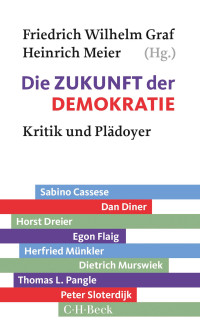 Friedrich Wilhelm Graf;Heinrich Meier;Sabino Cassese;Dan Diner;Horst Dreier;Egon Flaig;Herfried Mnkler;Dietrich Murswiek;Thomas L. Pangle;Peter Sloterdijk;Hannes Kerber; — Die Zukunft der Demokratie