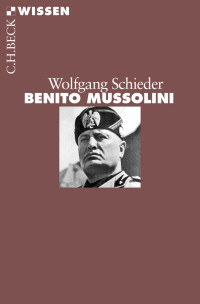 Wolfgang Schieder; — Benito Mussolini