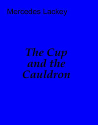 Mercedes Lackey — The Cup and the Cauldron