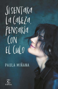 Paula Miñana [Desconocido] — Paula Miñana - Si sentara la cabeza, pensaría con el culo