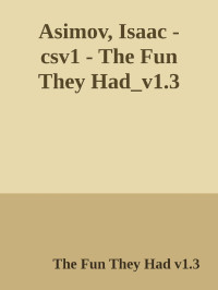 The Fun They Had v1.3 — Asimov, Isaac - csv1 - The Fun They Had_v1.3