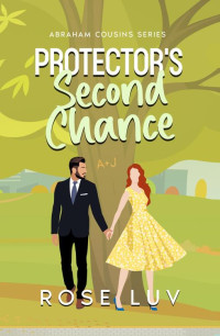 Rose Luv — Protector's Second Chance: Clean Contemporary Friends to Lovers Romance (Abraham Cousins Book 1)