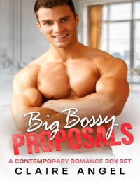 Claire Angel — Big Bossy Proposals: A Contemporary Romance Box Set