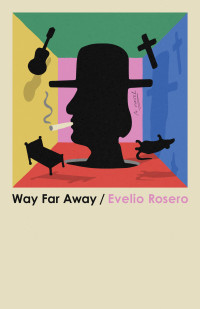 Evelio Rosero — Way Far Away